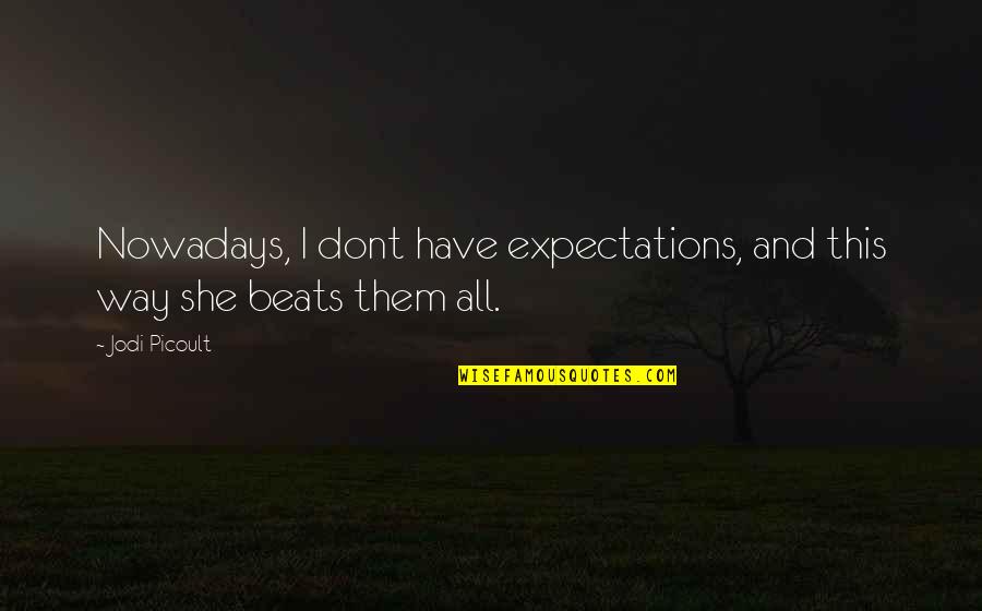 Inatori Quotes By Jodi Picoult: Nowadays, I dont have expectations, and this way