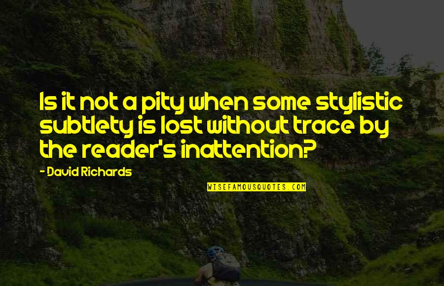 Inattention Quotes By David Richards: Is it not a pity when some stylistic