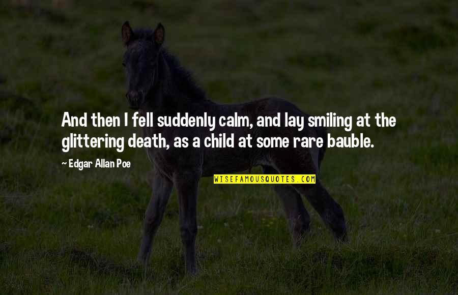 Inattentiveness Quotes By Edgar Allan Poe: And then I fell suddenly calm, and lay