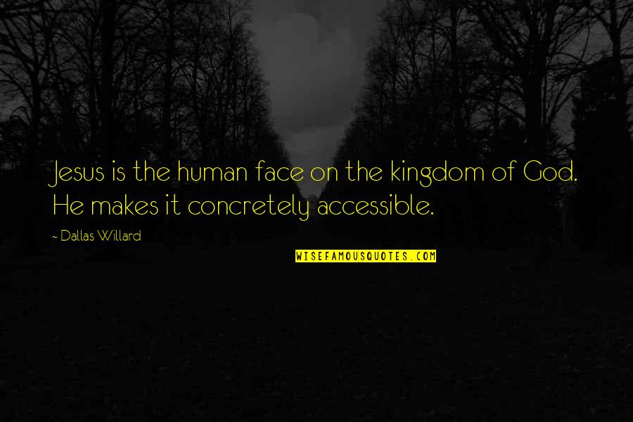 Inatteso Cafe Quotes By Dallas Willard: Jesus is the human face on the kingdom