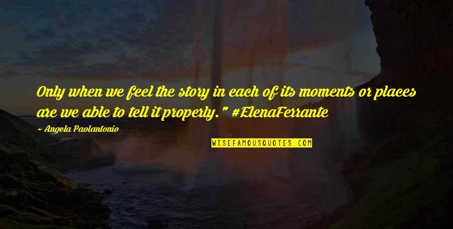 Inatural Quotes By Angela Paolantonio: Only when we feel the story in each
