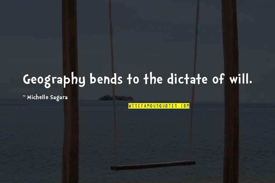 Inatural Quotes By Michelle Sagara: Geography bends to the dictate of will.