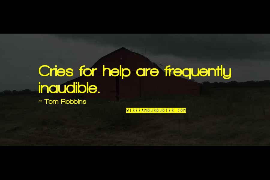 Inaudible Quotes By Tom Robbins: Cries for help are frequently inaudible.