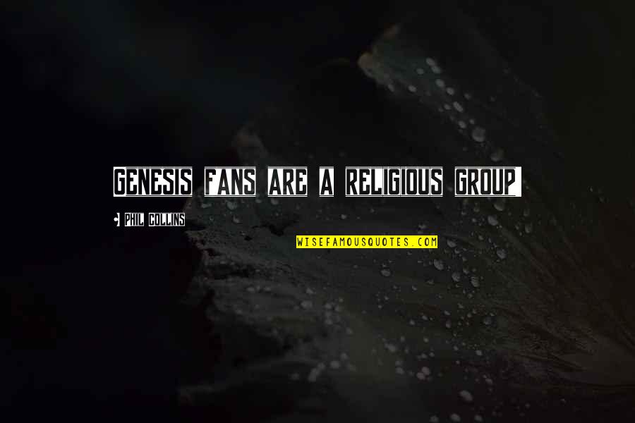 Inaudito En Quotes By Phil Collins: Genesis fans are a religious group!