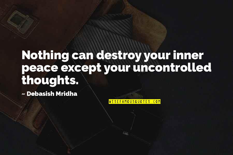 Inaugurated Eschatology Quotes By Debasish Mridha: Nothing can destroy your inner peace except your Inaugurated Eschatology Quotes By Debasish Mridha: Nothing can destroy your inner peace except your