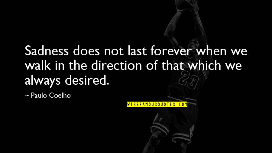 Inaugurated Eschatology Quotes By Paulo Coelho: Sadness does not last forever when we walk