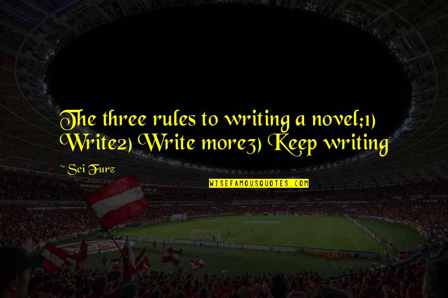 Inaugurated Kingdom Quotes By Sci Furz: The three rules to writing a novel;1) Write2)