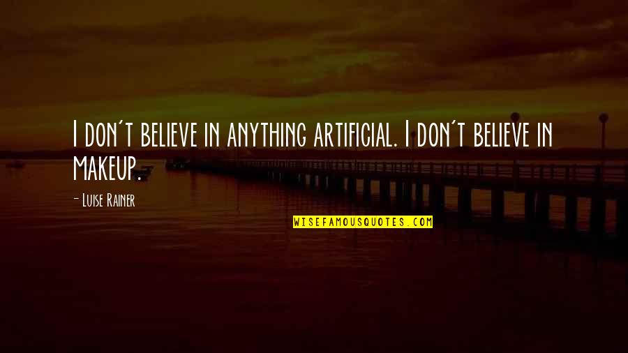 Inaugurele Quotes By Luise Rainer: I don't believe in anything artificial. I don't