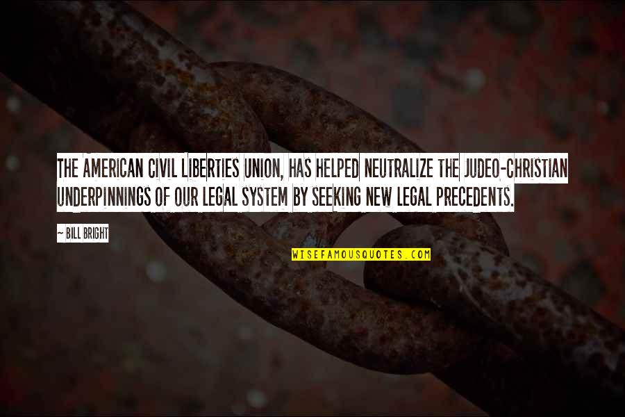 Inauspiciousness Quotes By Bill Bright: The American Civil Liberties Union, has helped neutralize