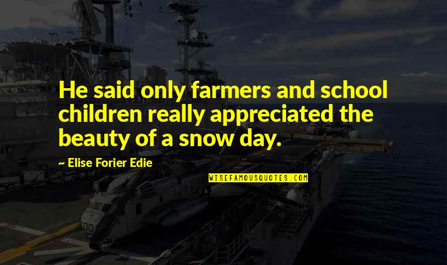 Inauspiciousness Quotes By Elise Forier Edie: He said only farmers and school children really