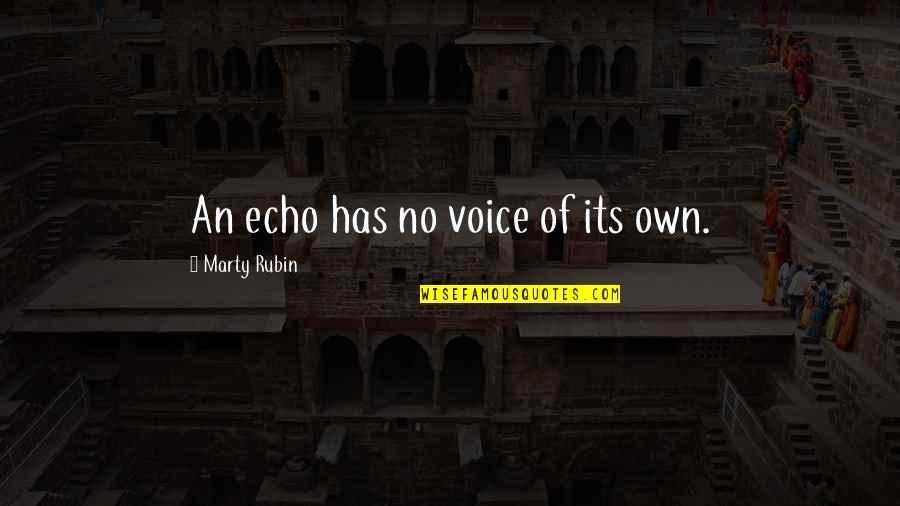 Inauthenticity Quotes By Marty Rubin: An echo has no voice of its own.