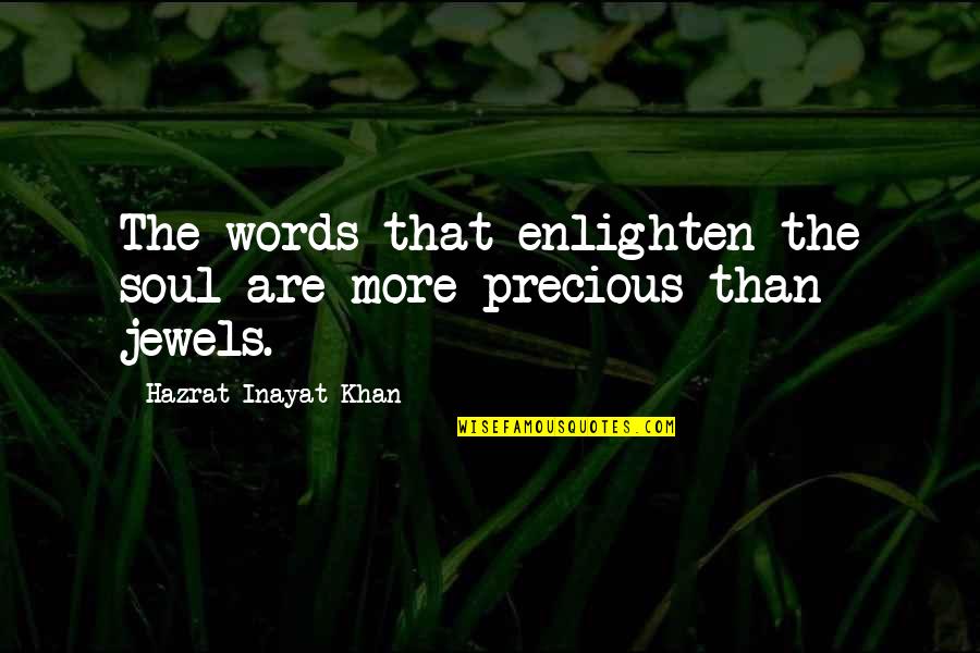 Inayat Khan Quotes By Hazrat Inayat Khan: The words that enlighten the soul are more