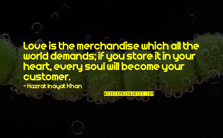 Inayat Khan Quotes By Hazrat Inayat Khan: Love is the merchandise which all the world