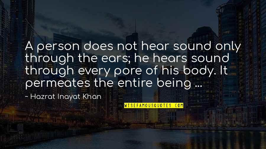 Inayat Khan Quotes By Hazrat Inayat Khan: A person does not hear sound only through