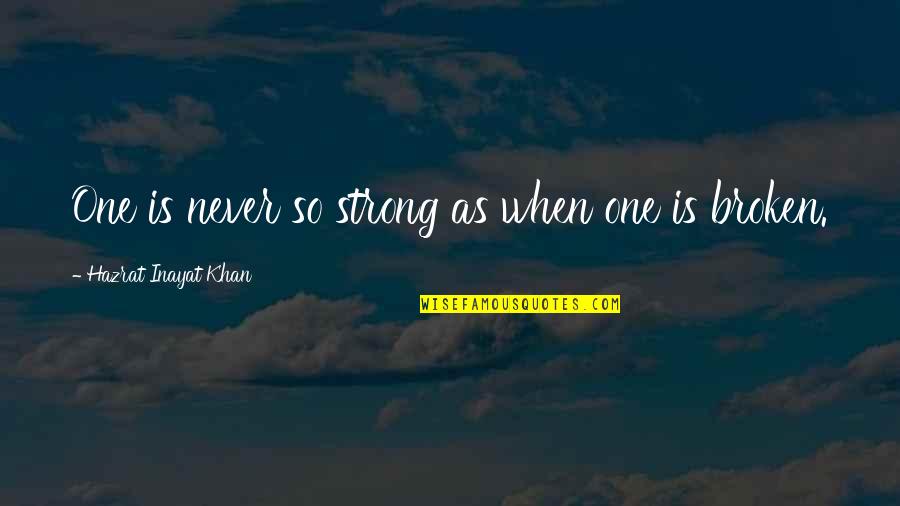 Inayat Khan Quotes By Hazrat Inayat Khan: One is never so strong as when one