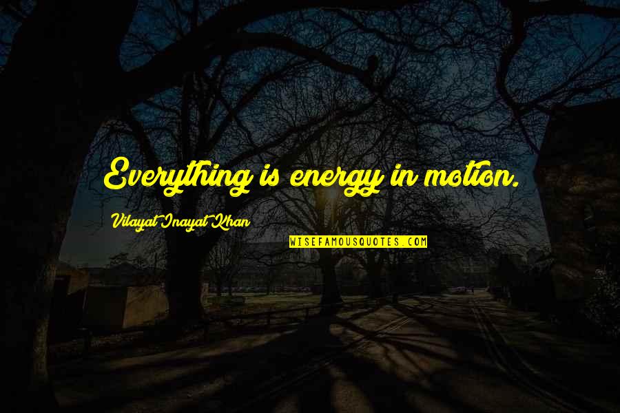 Inayat Khan Quotes By Vilayat Inayat Khan: Everything is energy in motion.