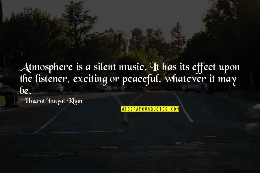 Inayat Quotes By Hazrat Inayat Khan: Atmosphere is a silent music. It has its Inayat Quotes By Hazrat Inayat Khan: Atmosphere is a silent music. It has its