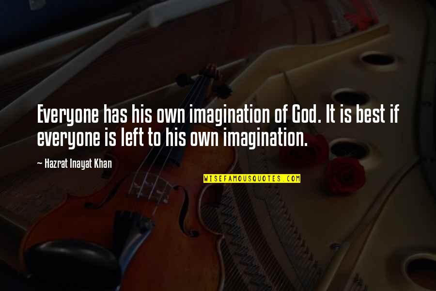 Inayat Quotes By Hazrat Inayat Khan: Everyone has his own imagination of God. It Inayat Quotes By Hazrat Inayat Khan: Everyone has his own imagination of God. It