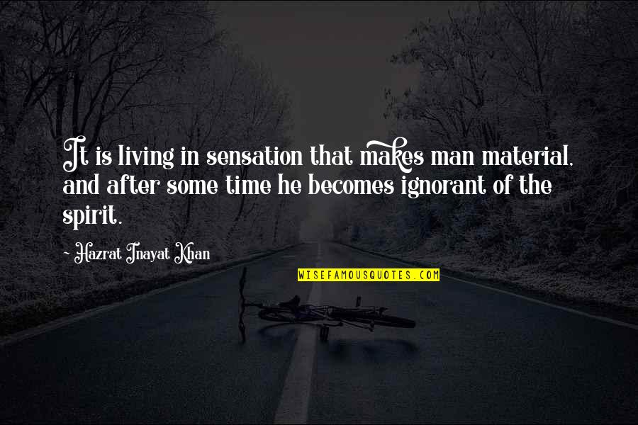 Inayat Quotes By Hazrat Inayat Khan: It is living in sensation that makes man Inayat Quotes By Hazrat Inayat Khan: It is living in sensation that makes man