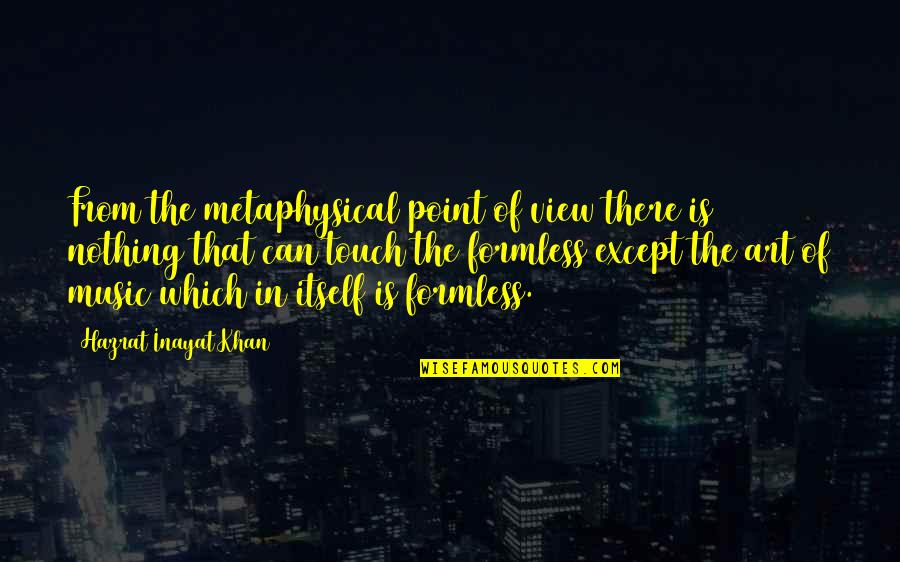 Inayat Quotes By Hazrat Inayat Khan: From the metaphysical point of view there is Inayat Quotes By Hazrat Inayat Khan: From the metaphysical point of view there is