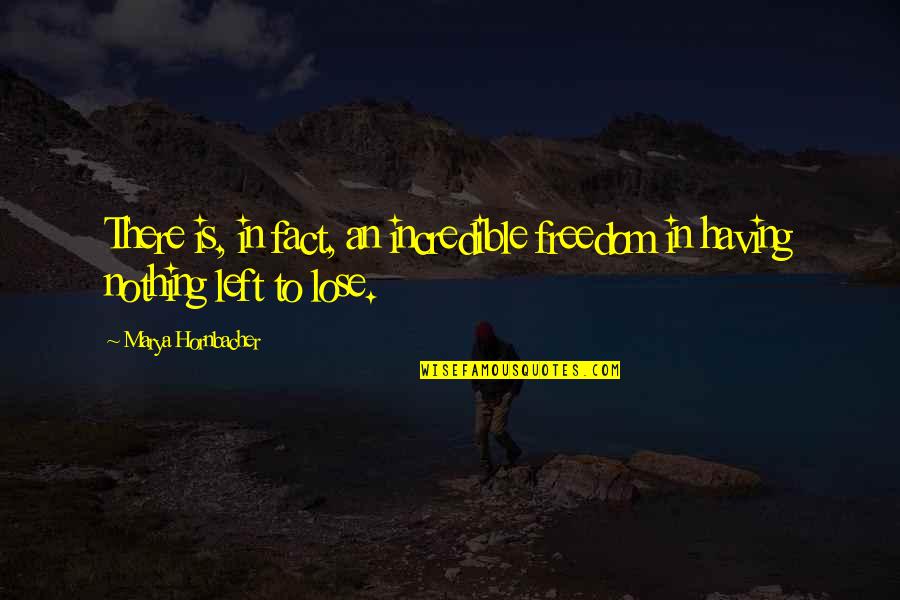 Inayoshi Osamu Quotes By Marya Hornbacher: There is, in fact, an incredible freedom in Inayoshi Osamu Quotes By Marya Hornbacher: There is, in fact, an incredible freedom in