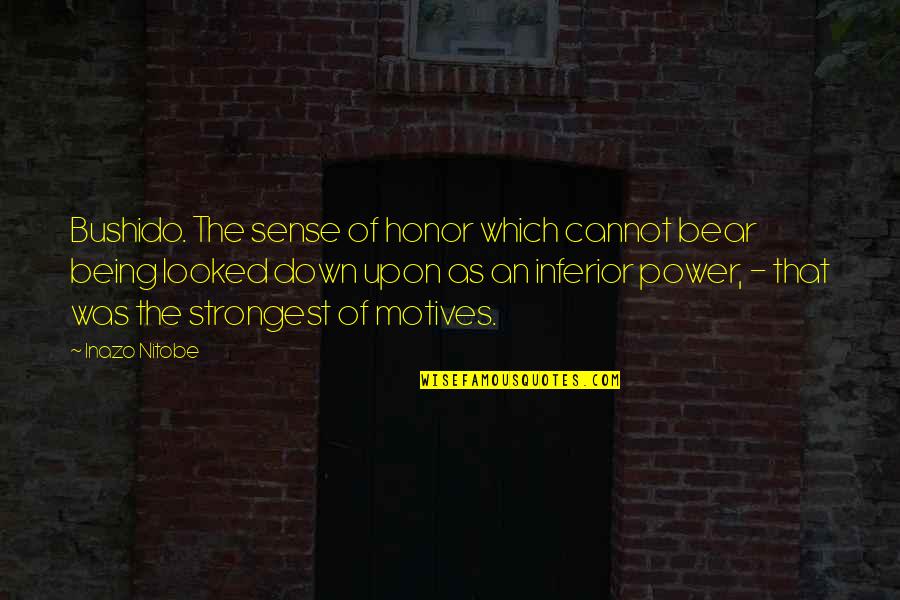 Inazo Nitobe Quotes By Inazo Nitobe: Bushido. The sense of honor which cannot bear