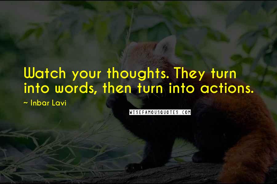 Inbar Lavi quotes: Watch your thoughts. They turn into words, then turn into actions.