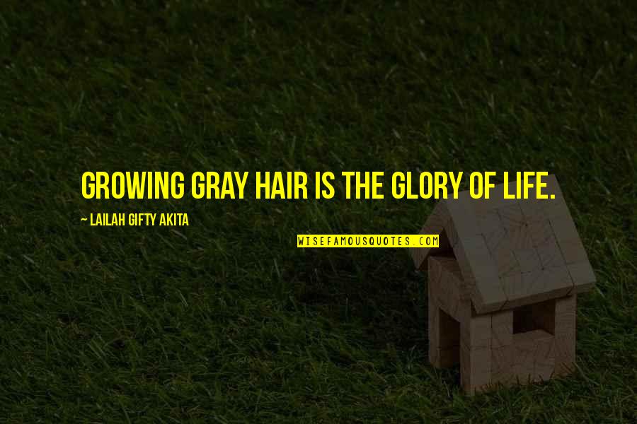 Inbee Park Quotes By Lailah Gifty Akita: Growing gray hair is the glory of life.