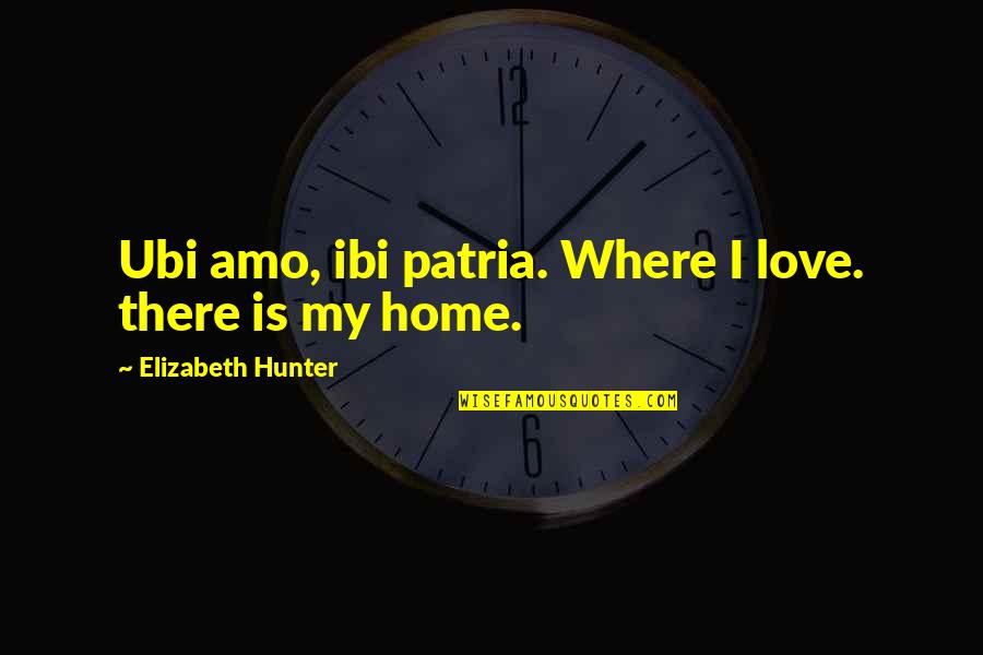 Inbetweeners Gash Quotes By Elizabeth Hunter: Ubi amo, ibi patria. Where I love. there