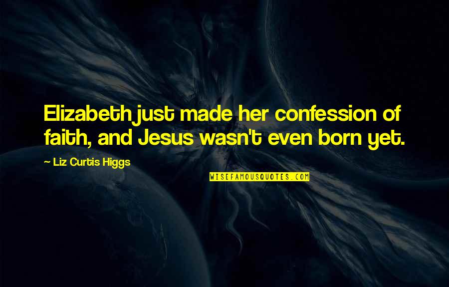 Inbetweeners Northwood Quotes By Liz Curtis Higgs: Elizabeth just made her confession of faith, and
