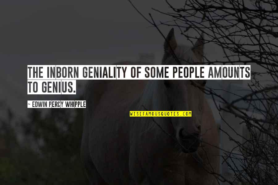 Inborn Quotes By Edwin Percy Whipple: The inborn geniality of some people amounts to