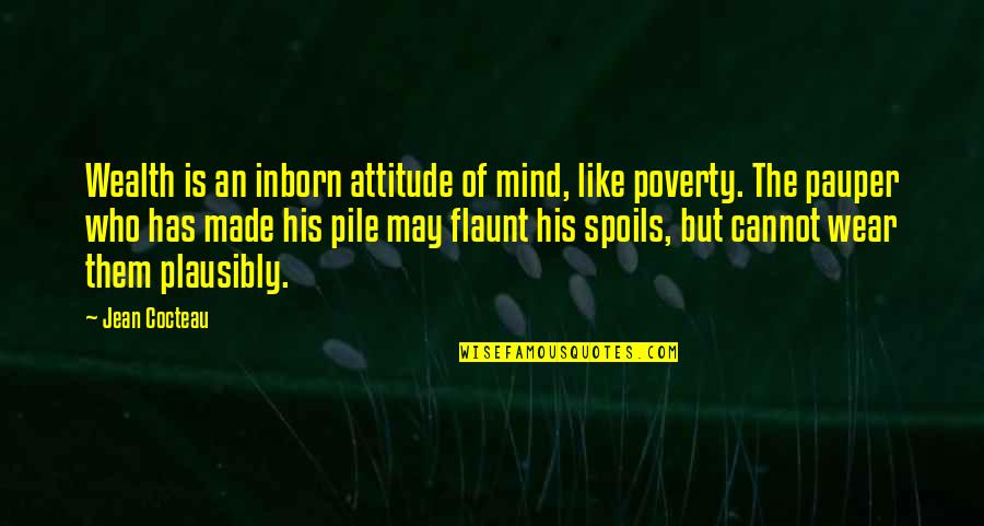 Inborn Quotes By Jean Cocteau: Wealth is an inborn attitude of mind, like