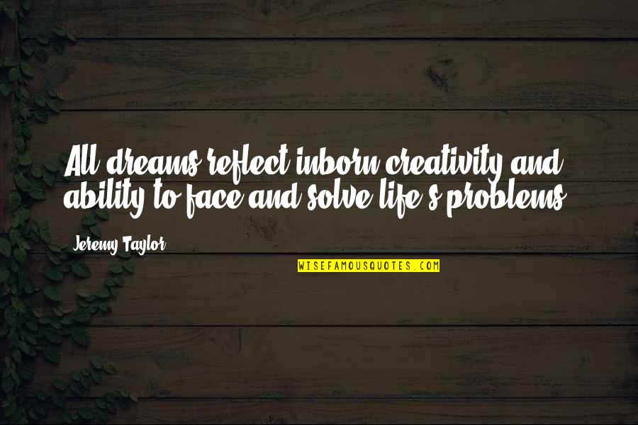 Inborn Quotes By Jeremy Taylor: All dreams reflect inborn creativity and ability to