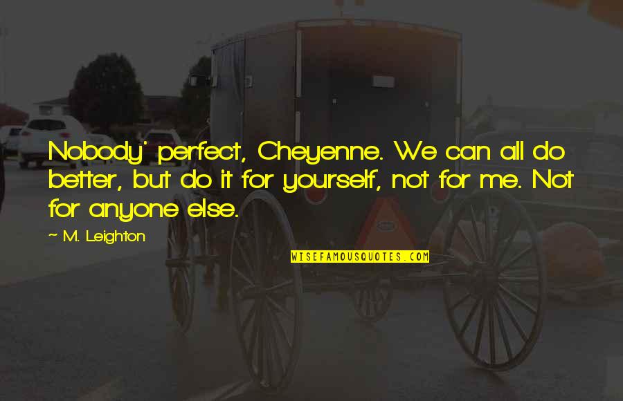 Inbound Call Center Quotes By M. Leighton: Nobody' perfect, Cheyenne. We can all do better,