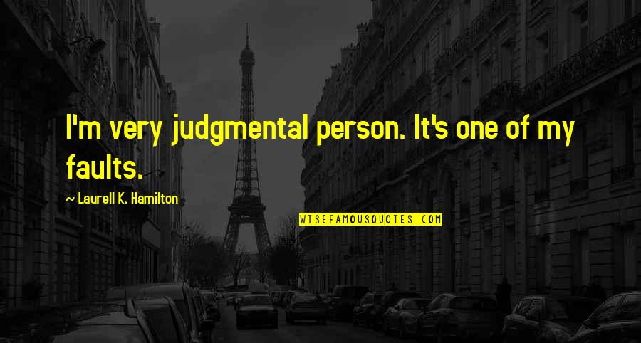 Inbound Quotes By Laurell K. Hamilton: I'm very judgmental person. It's one of my