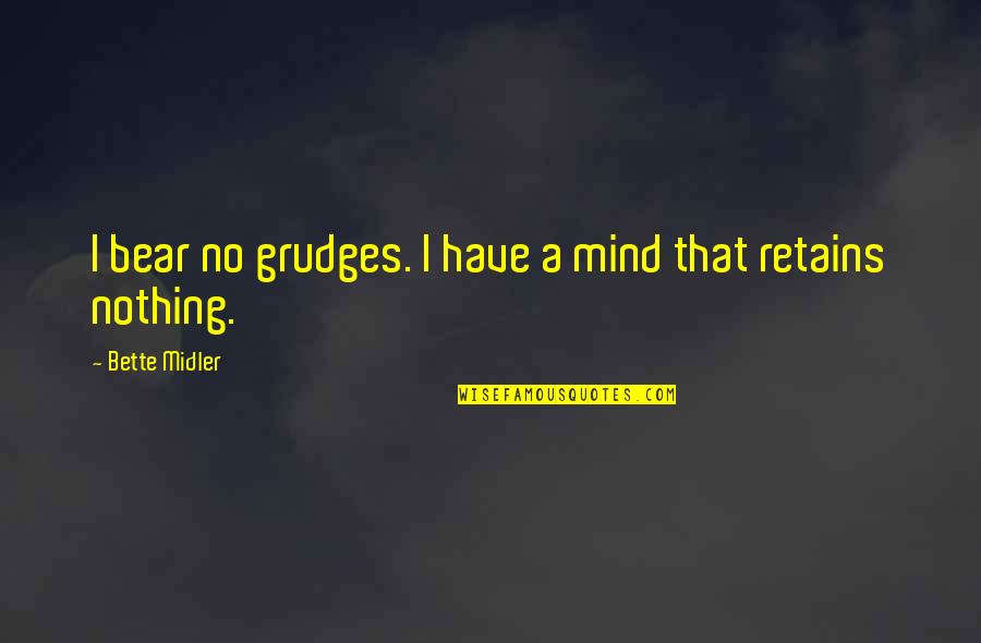 Inbound Tourism Quotes By Bette Midler: I bear no grudges. I have a mind