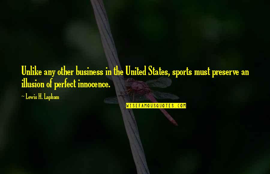 Inbounds Soccer Quotes By Lewis H. Lapham: Unlike any other business in the United States,