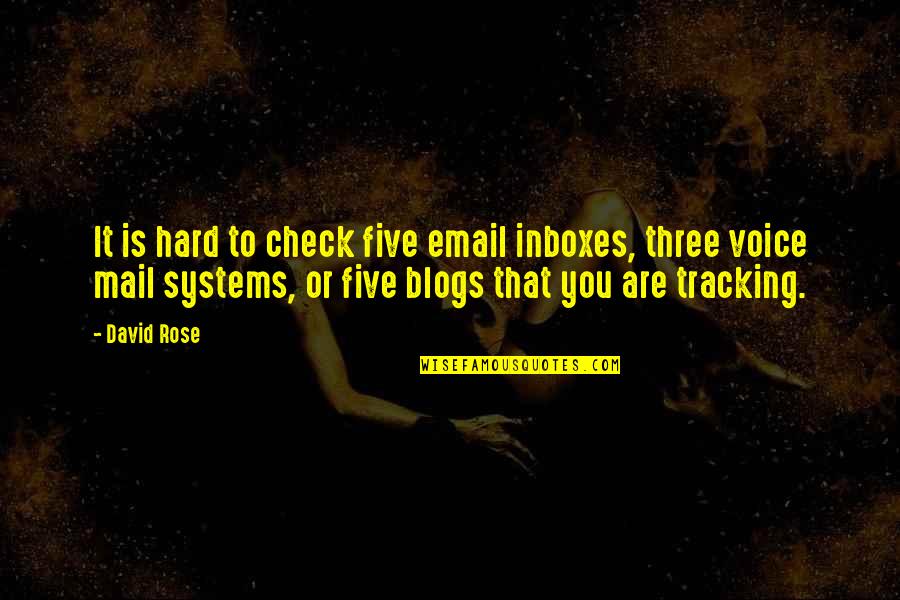 Inboxes Quotes By David Rose: It is hard to check five email inboxes,