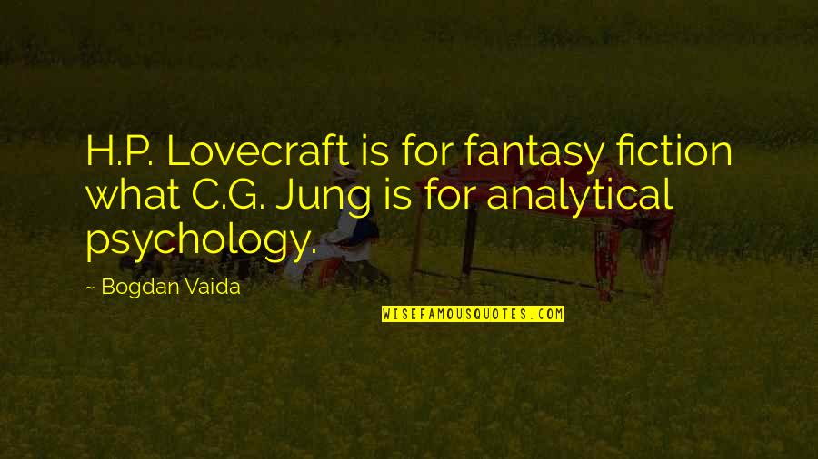 Inbreathing Quotes By Bogdan Vaida: H.P. Lovecraft is for fantasy fiction what C.G.