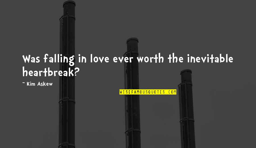 Inbreathing Quotes By Kim Askew: Was falling in love ever worth the inevitable