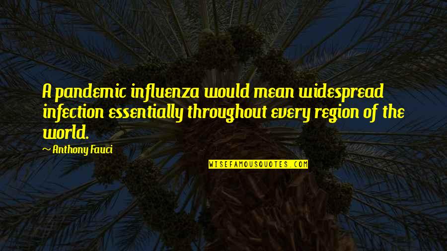 Inbred Family The Whitakers Quotes By Anthony Fauci: A pandemic influenza would mean widespread infection essentially