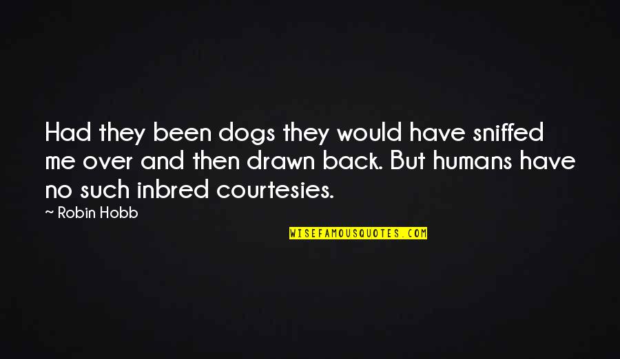 Inbred Quotes By Robin Hobb: Had they been dogs they would have sniffed