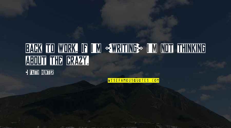Inbursa Seguros Quotes By Faith Hunter: Back to work. If I'm [writing] I'm not