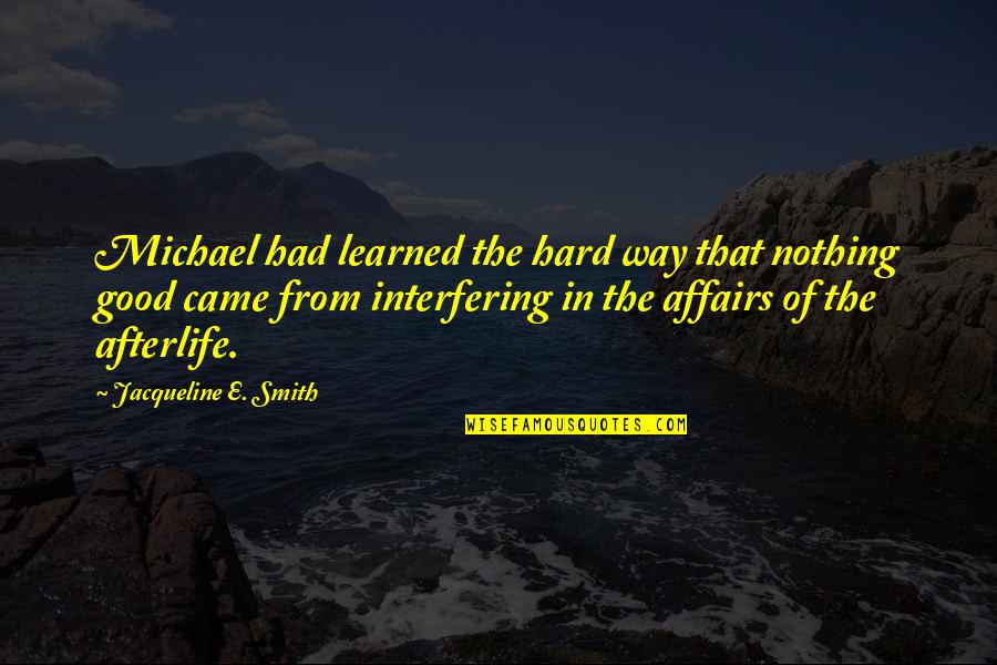 Incagnoli Oboe Quotes By Jacqueline E. Smith: Michael had learned the hard way that nothing