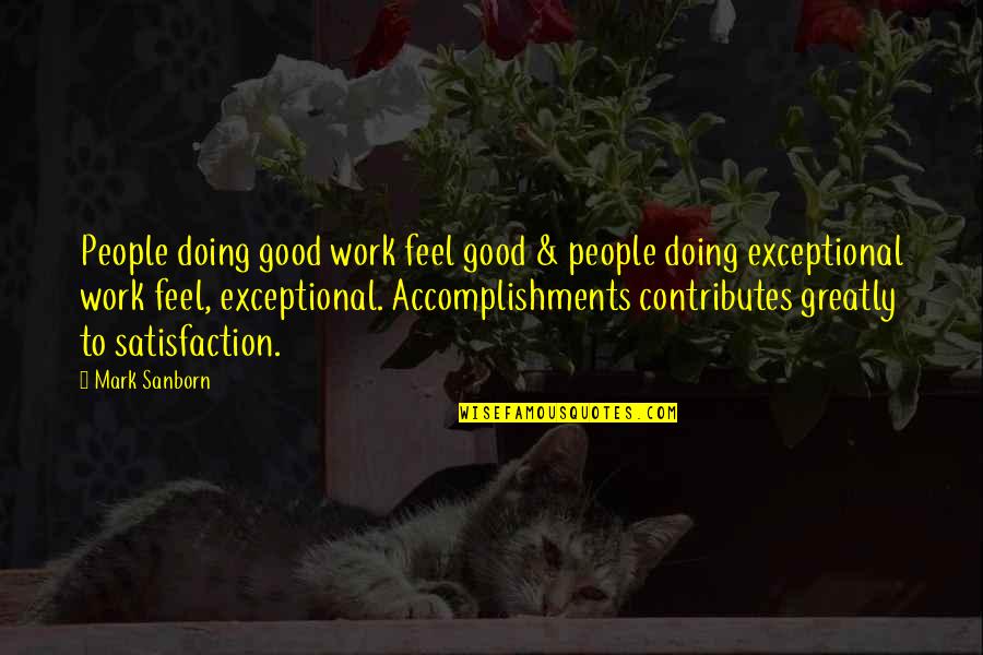 Incandesce Quotes By Mark Sanborn: People doing good work feel good & people