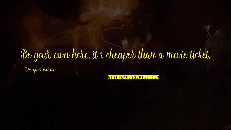 Incandescente Significado Quotes By Douglas Horton: Be your own hero, it's cheaper than a Incandescente Significado Quotes By Douglas Horton: Be your own hero, it's cheaper than a