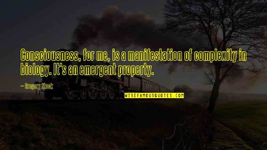 Incandescente Significado Quotes By Gregory Stock: Consciousness, for me, is a manifestation of complexity Incandescente Significado Quotes By Gregory Stock: Consciousness, for me, is a manifestation of complexity