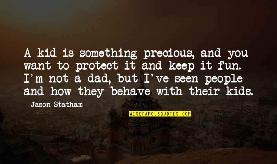 Incandescently Def Quotes By Jason Statham: A kid is something precious, and you want Incandescently Def Quotes By Jason Statham: A kid is something precious, and you want