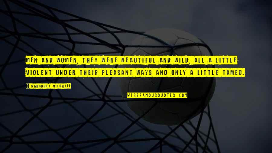 Incandescently Def Quotes By Margaret Mitchell: Men and women, they were beautiful and wild, Incandescently Def Quotes By Margaret Mitchell: Men and women, they were beautiful and wild,