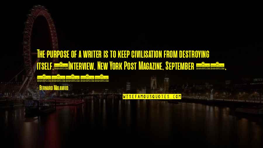 Incandescently Happy Quotes By Bernard Malamud: The purpose of a writer is to keep Incandescently Happy Quotes By Bernard Malamud: The purpose of a writer is to keep